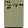 Een hoogbegaafd kind. by Y.E. van Kuijk