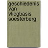 Geschiedenis van vliegbasis Soesterberg door P. Heijink