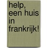 Help, een huis in Frankrijk! by Bob Latten