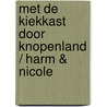 Met de kiekkast door Knopenland / Harm & Nicole by R.R. Knoop