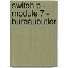 Switch B - module 7 - bureaubutler by Huyghe