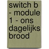 Switch B - module 1 - ons dagelijks brood by Huyghe