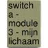 Switch A - module 3 - Mijn lichaam