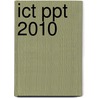 ICT PPT 2010 door J.J.A.W. Van Esch