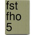 FST FHO 5