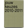 Jouw keuzes 2010-2011 door S. Huigen