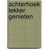 Achterhoek Lekker Genieten door E.O. Akkerman