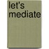 Let's mediate