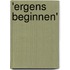 'Ergens beginnen'