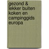 Gezond & lekker buiten koken en campinggids Europa door The Reader'S. Digest bv