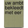 Uw ambt bekleedt met eer door C.A. van Dieren