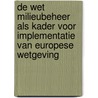 De Wet milieubeheer als kader voor implementatie van Europese wetgeving door E.M. Vogelezang-Stoute