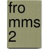 FRO MMS 2
