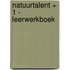 Natuurtalent + 1 - leerwerkboek