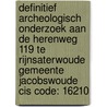 Definitief Archeologisch onderzoek aan de Herenweg 119 te Rijnsaterwoude Gemeente Jacobswoude CIS code: 16210 door W.S. van de Graaf