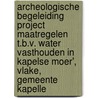 Archeologische Begeleiding Project Maatregelen t.b.v. Water vasthouden in Kapelse Moer', Vlake, Gemeente Kapelle door F.G.R. D'hondt