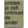 Ontdek je Zelf. Ontmoet de Ander door L.A. Rijkschroeff