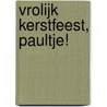 Vrolijk kerstfeest, Paultje! by Brigitte Weninger