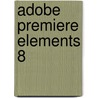 Adobe Premiere Elements 8 by Wilfred de Feiter