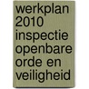 Werkplan 2010 Inspectie Openbare Orde en Veiligheid by Inspectie Openbare Orde en Veiligheid