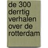 De 300 derrtig Verhalen over De Rotterdam