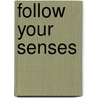 Follow Your Senses door F.J. Brabander