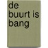 De buurt is bang