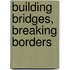Building bridges, breaking borders