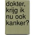 Dokter, krijg ik nu ook kanker?