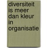 Diversiteit is meer dan kleur in organisatie door H. Ghorashi