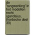 De 'tangwerking' in het modellen recht (Gandaius, Thorbecke deel 30)