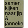 Samen kijken naar Jip & Janneke by Annie M.G. Schmidt
