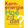 Kernenergie, hoe zit dat? by F.R. Bogtstra