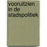 Vooruitzien in de stadspolitiek door E.A.H. van den Berg