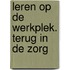Leren op de werkplek. Terug in de zorg