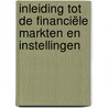 Inleiding tot de Financiële Markten en Instellingen by M.J.K. De Ceuster