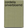 Cordelia onverbloemd door Ilah