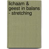 Lichaam & geest in balans - Stretching door Onbekend
