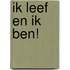 Ik leef en ik ben!