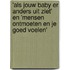 'Als jouw baby er anders uit ziet' en 'Mensen ontmoeten en je goed voelen'