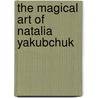 The Magical Art of Natalia Yakubchuk by N. Yakubchuk