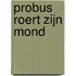 Probus Roert zijn Mond