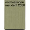 Ontmoetingen met Delft 2030 door Gemeente Delft, vakteam Ruimtelijke Ordening