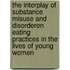 The interplay of substance misuse and disorderen eating practices in the lives of young women