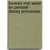 Toveren met water en penseel - Disney Princesses door Onbekend