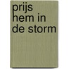 Prijs Hem in de storm door Annemieke Koelewijn