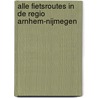 Alle fietsroutes in de regio Arnhem-Nijmegen door Bas van der Post