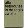 Alle fietsroutes in de regio Zwolle door Bas van der Post