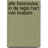 Alle fietsroutes in de regio Hart van Brabant by Reinier Sijbrands