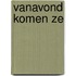 Vanavond komen ze